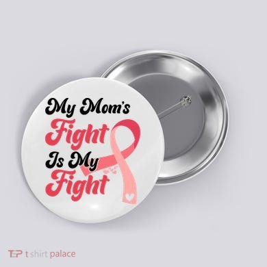 My Moms Fight Is My Fight Cancer Support Button