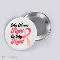 My Moms Fight Is My Fight Cancer Support Button thumb 0