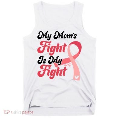 My Moms Fight Is My Fight Cancer Support Tank Top
