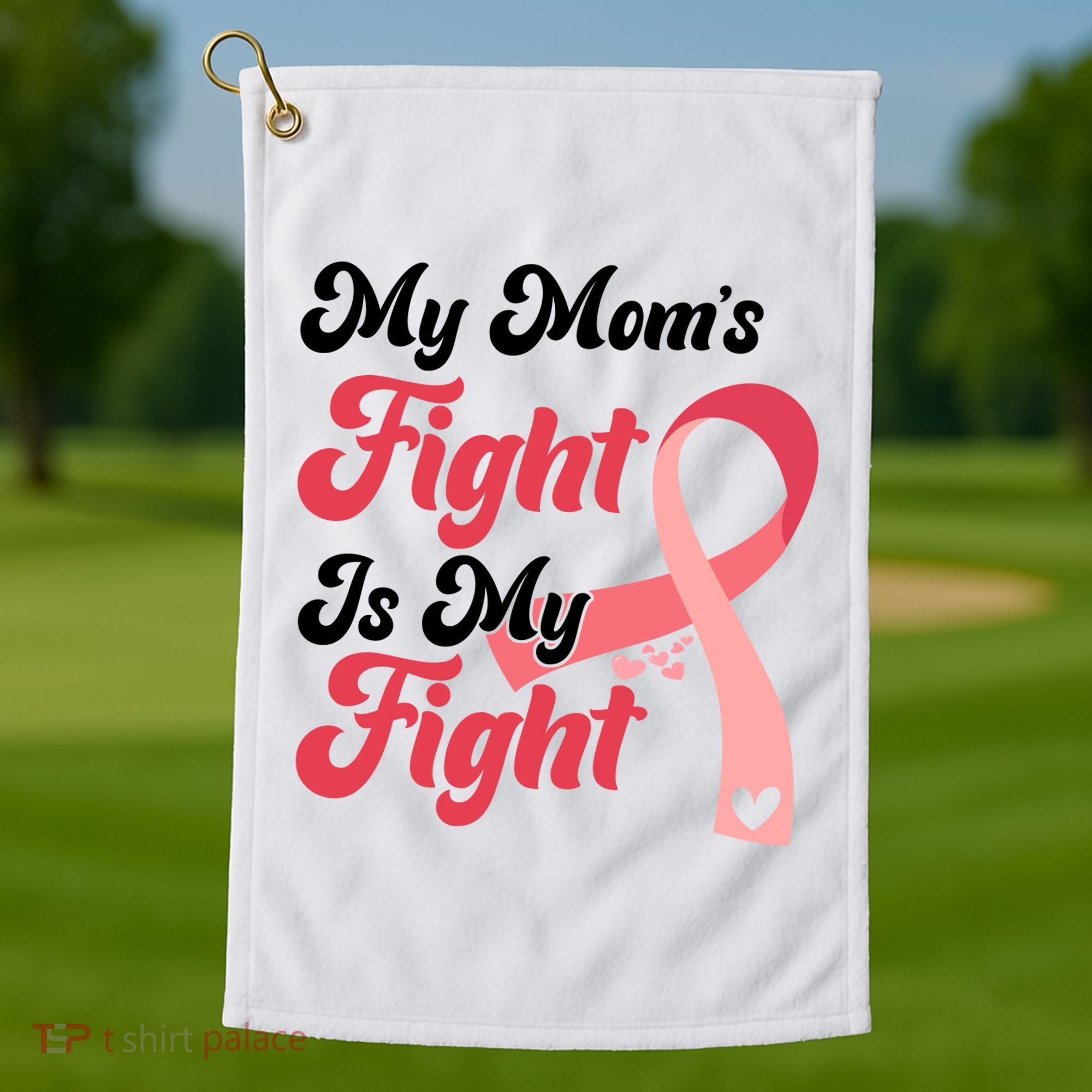 My Moms Fight Is My Fight Cancer Support Golf Towel