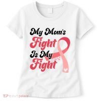 My Moms Fight Is My Fight Cancer Support Women's T-Shirt thumb 0