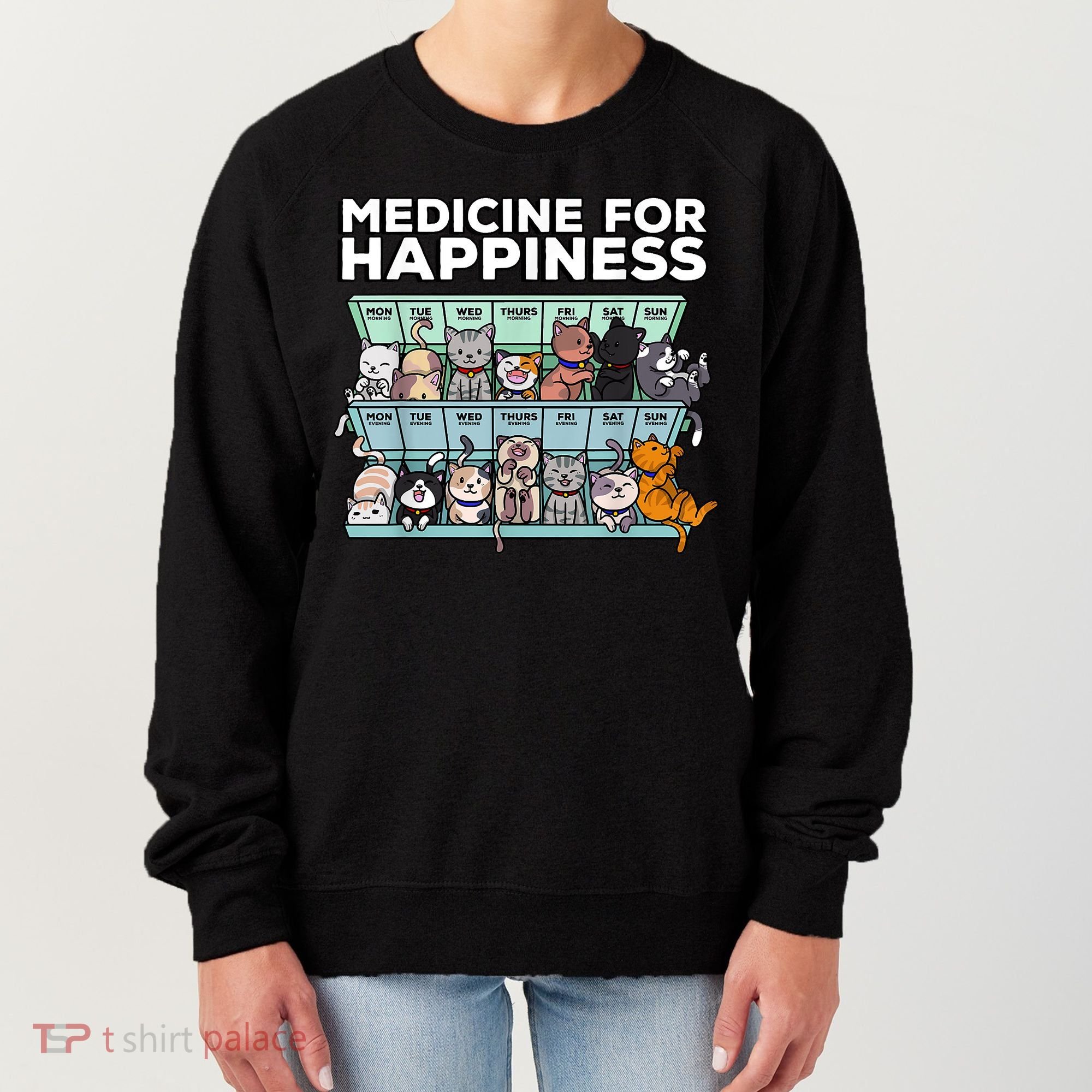 My Medicine For Happiness Called Cats Every Day Kitten Cat Women's Sweatshirt