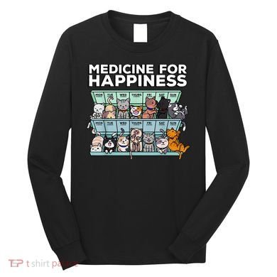 My Medicine For Happiness Called Cats Every Day Kitten Cat Long Sleeve Shirt