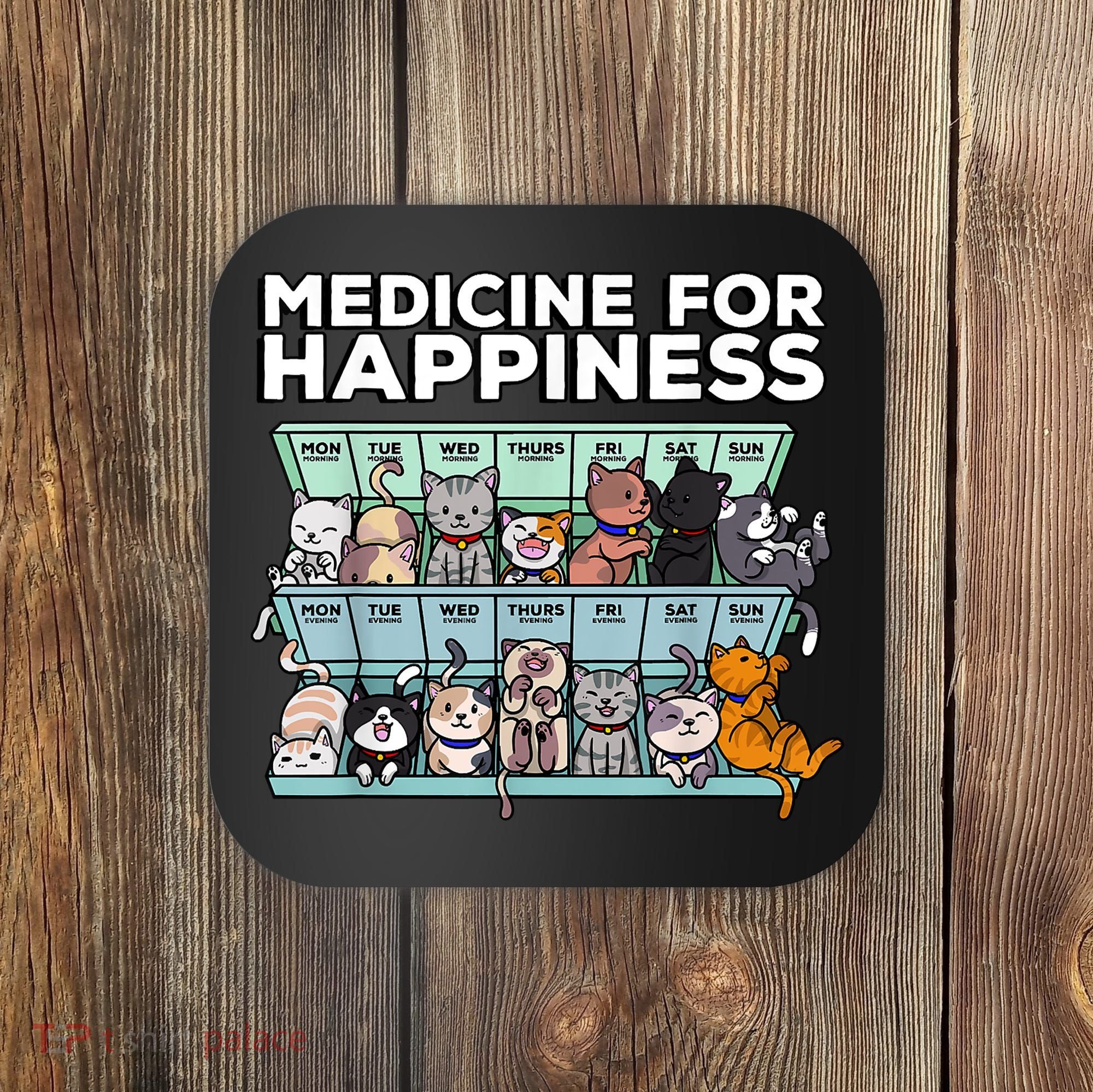My Medicine For Happiness Called Cats Every Day Kitten Cat Coaster