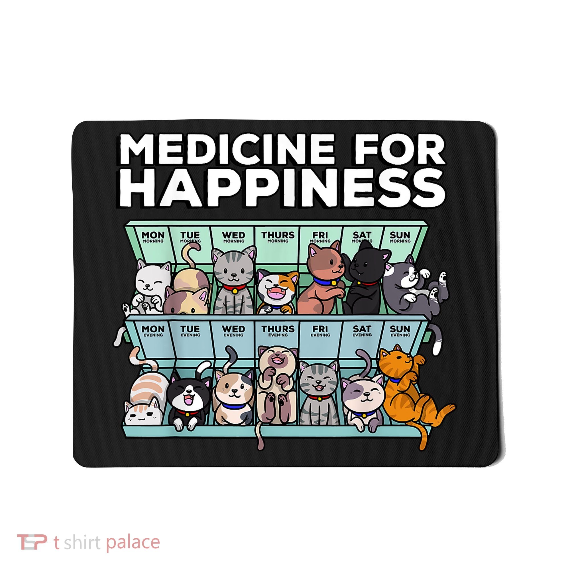 My Medicine For Happiness Called Cats Every Day Kitten Cat Mousepad