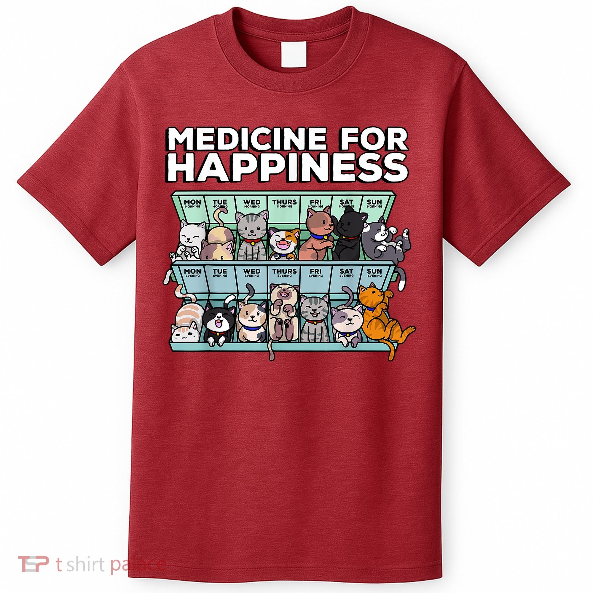 My Medicine For Happiness Called Cats Every Day Kitten Cat T-Shirt