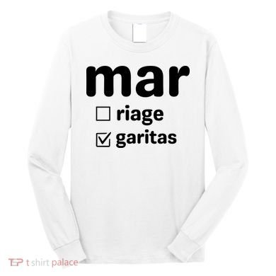 Marriage Margaritas Funny Long Sleeve Shirt