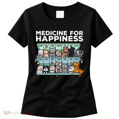 My Medicine For Happiness Called Cats Every Day Kitten Cat Women's T-Shirt