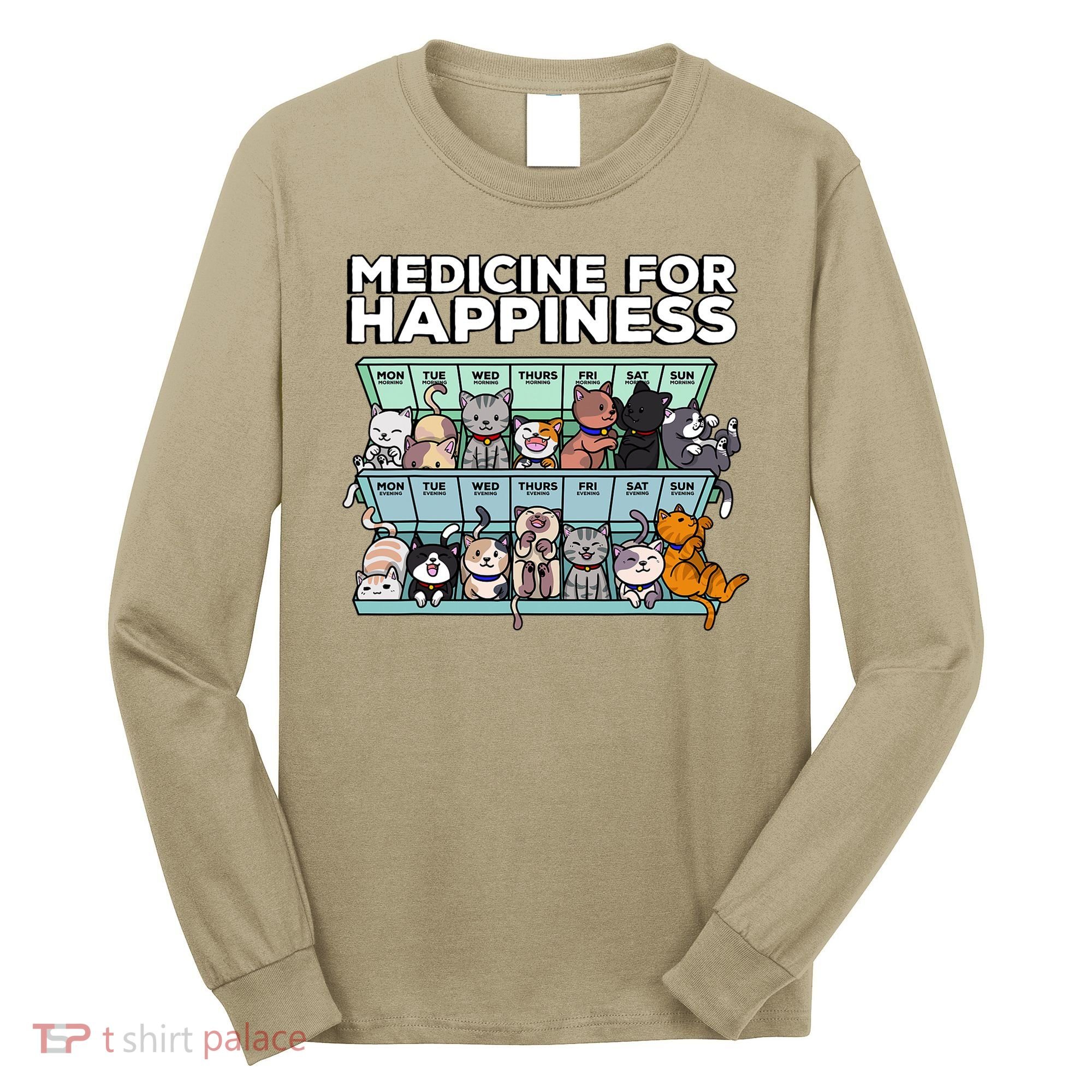 My Medicine For Happiness Called Cats Every Day Kitten Cat Long Sleeve Shirt
