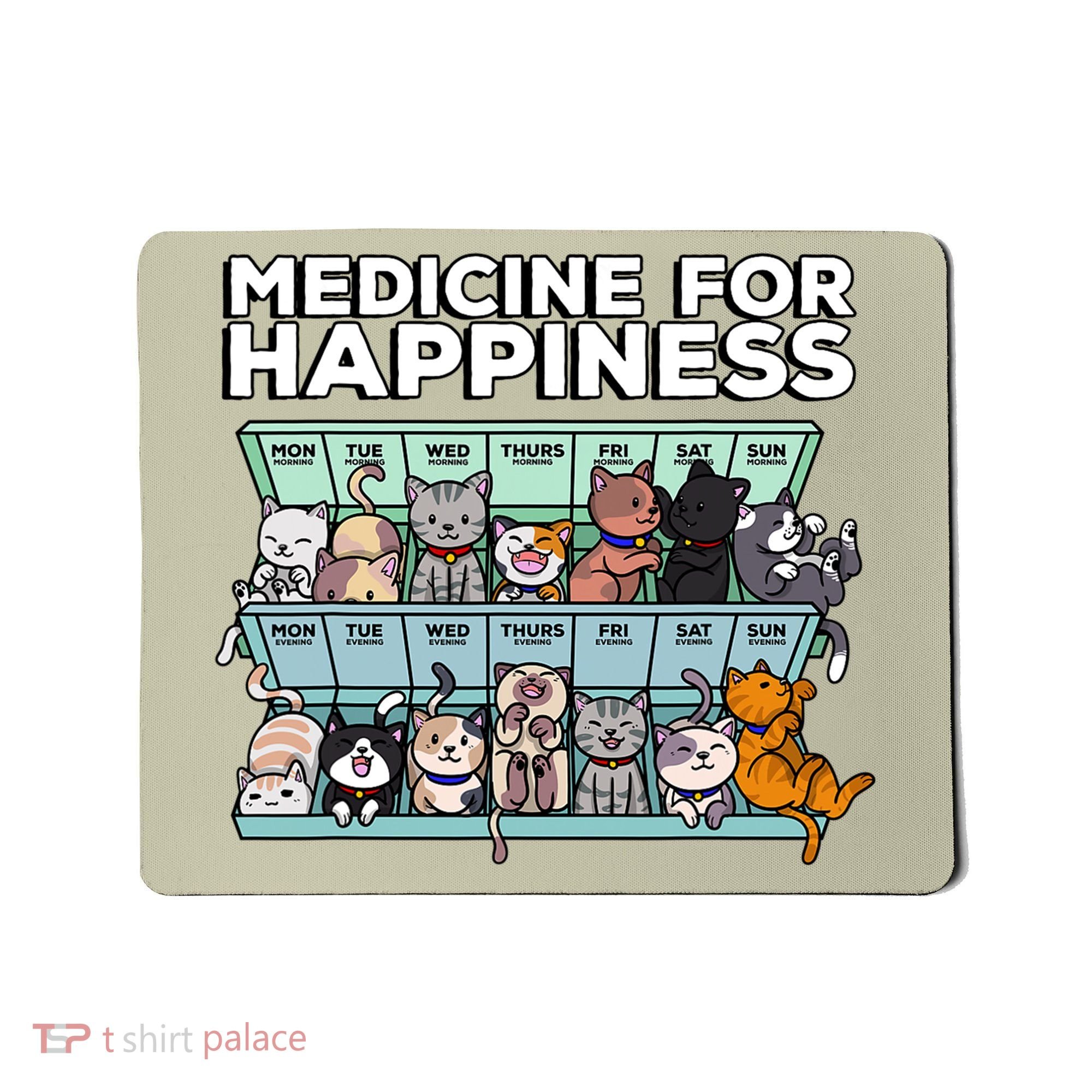 My Medicine For Happiness Called Cats Every Day Kitten Cat Mousepad