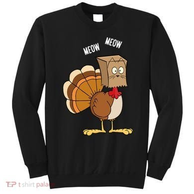 Meow Meow Funny Turkey Thanksgiving Sweatshirt