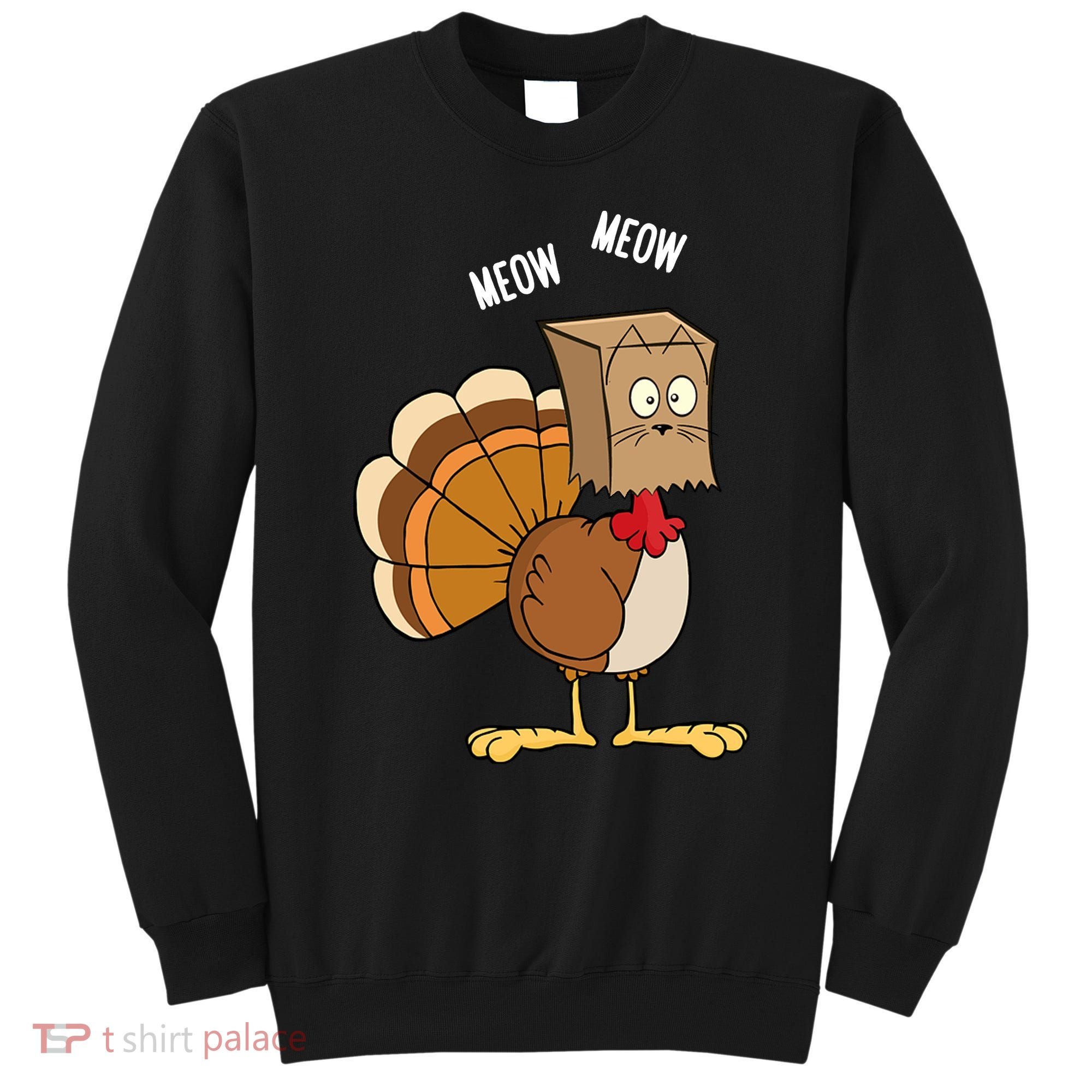 Meow Meow Funny Turkey Thanksgiving Sweatshirt