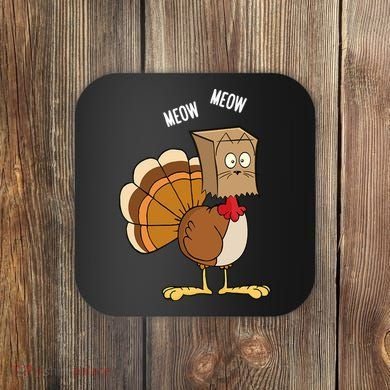 Meow Meow Funny Turkey Thanksgiving Coaster