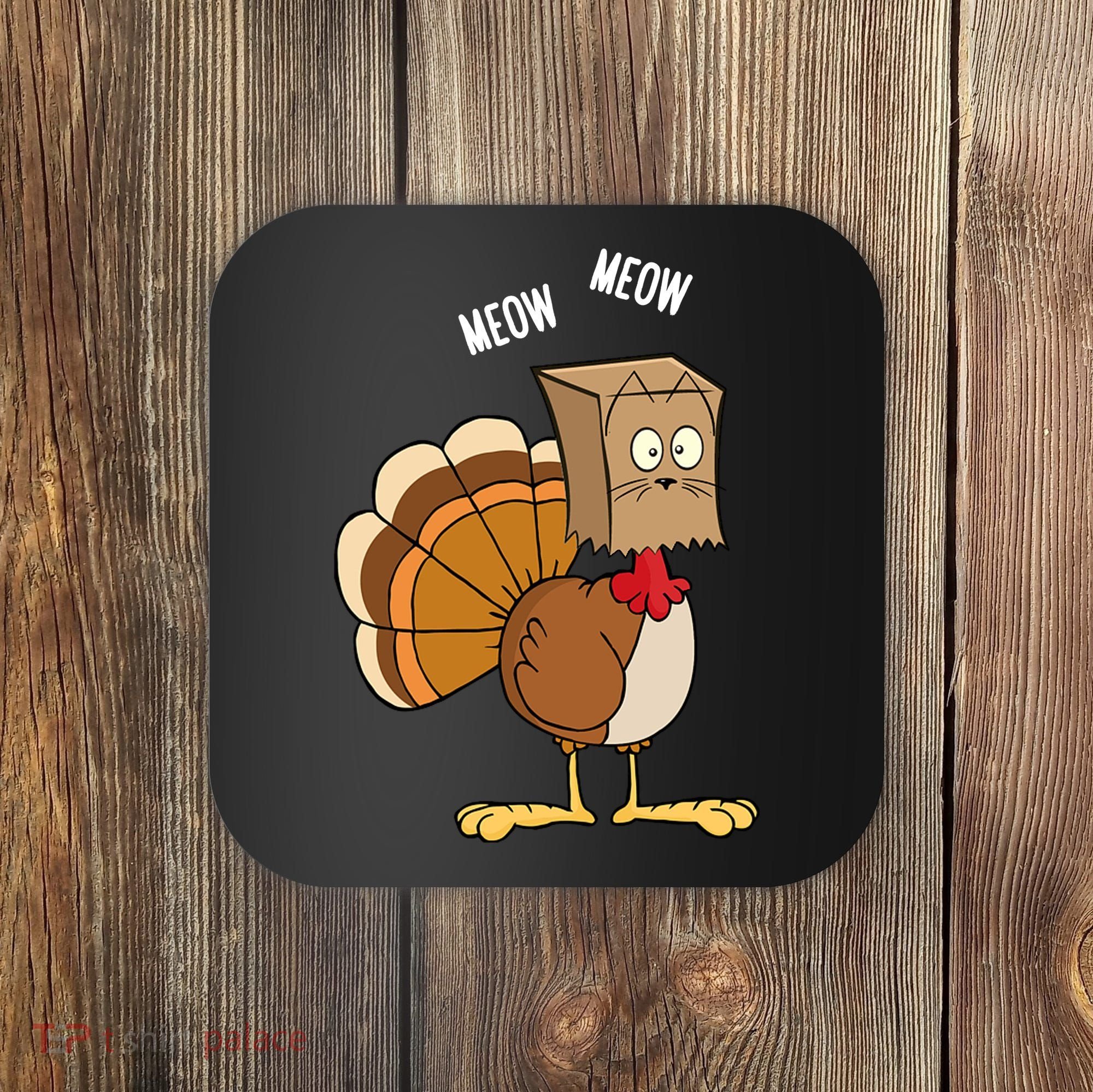 Meow Meow Funny Turkey Thanksgiving Coaster
