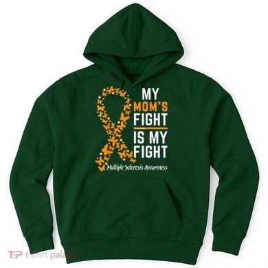 My Mom'S Fight Is My Fight Multiple Sclerosis Awareness Hoodie