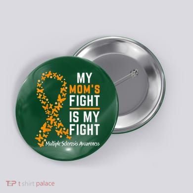 My Mom'S Fight Is My Fight Multiple Sclerosis Awareness Button