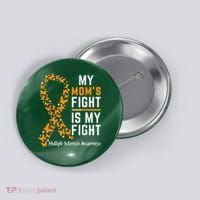My Mom'S Fight Is My Fight Multiple Sclerosis Awareness Button thumb 0