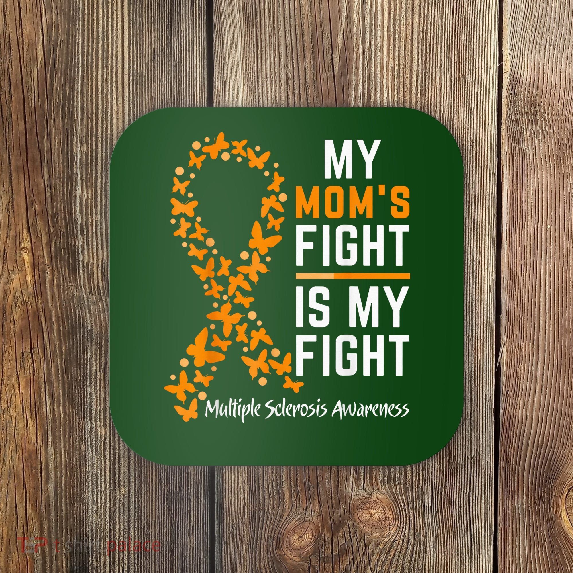 My Mom'S Fight Is My Fight Multiple Sclerosis Awareness Coaster