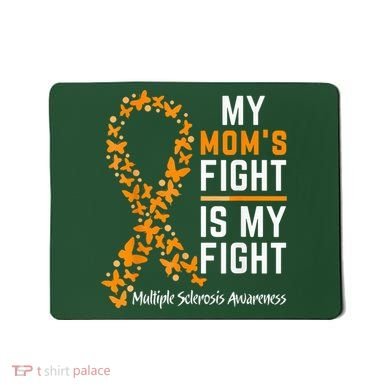 My Mom'S Fight Is My Fight Multiple Sclerosis Awareness Mousepad