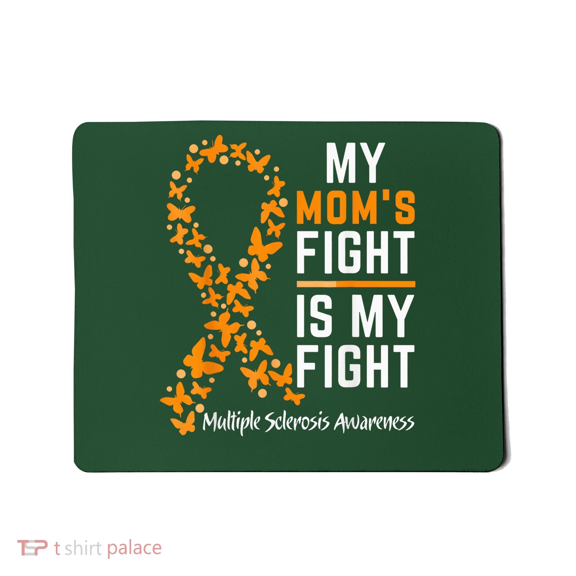 My Mom'S Fight Is My Fight Multiple Sclerosis Awareness Mousepad
