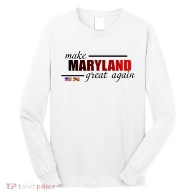 Make Maryland Great Again Long Sleeve Shirt