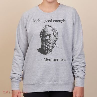 Mediocrates Meh Good Enough Sarcasm Women's Sweatshirt