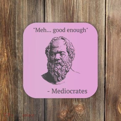 Mediocrates Meh Good Enough Sarcasm Coaster