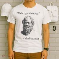 Mediocrates Meh Good Enough Sarcasm T-Shirt thumb 6