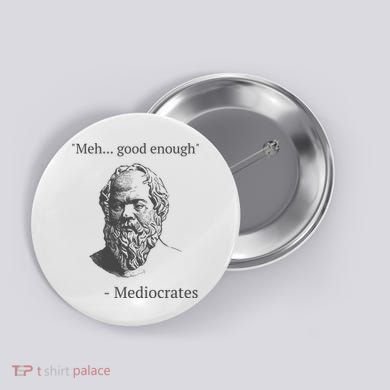 Mediocrates Meh Good Enough Sarcasm Button