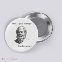 Mediocrates Meh Good Enough Sarcasm Button thumb 0