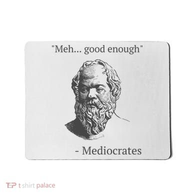 Mediocrates Meh Good Enough Sarcasm Mousepad