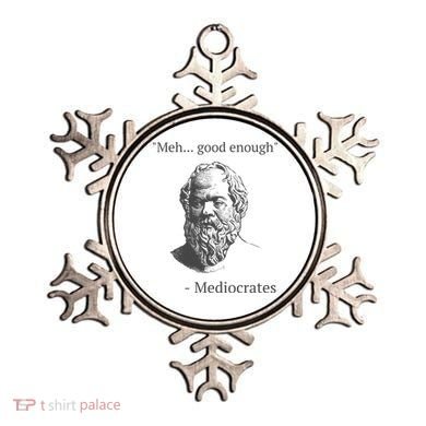 Mediocrates Meh Good Enough Sarcasm Ornament