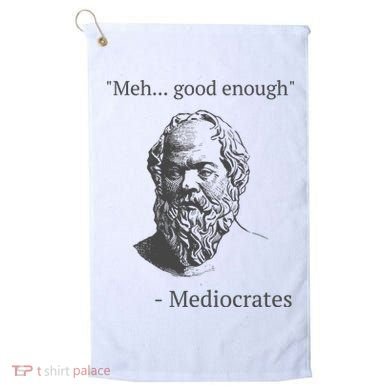 Mediocrates Meh Good Enough Sarcasm Golf Towel