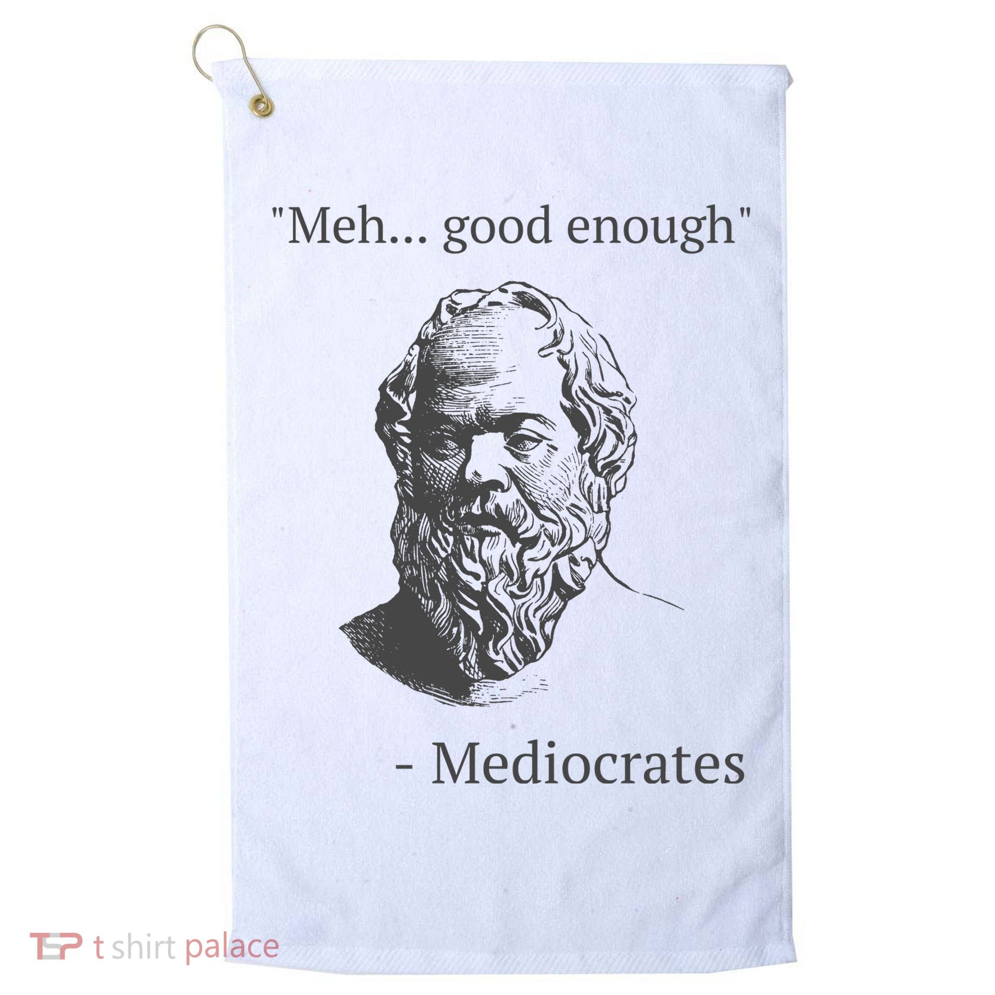 Mediocrates Meh Good Enough Sarcasm Golf Towel