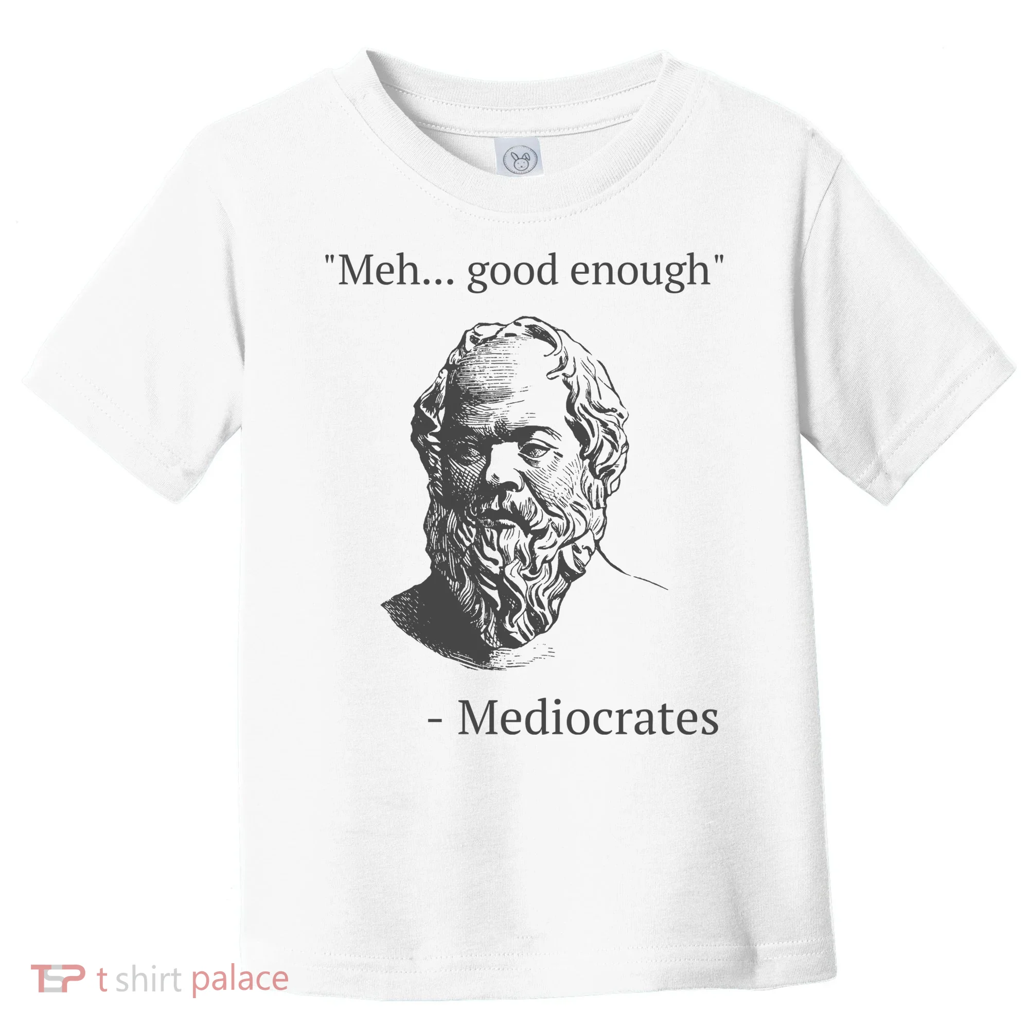 Mediocrates Meh Good Enough Sarcasm Toddler T-Shirt