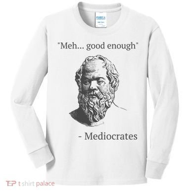 Mediocrates Meh Good Enough Sarcasm Kids Long Sleeve Shirt