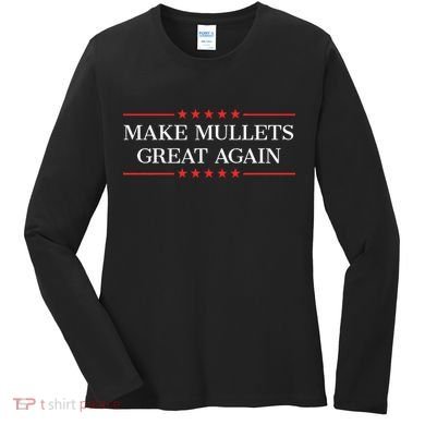 Make M.U.L.L.E.T.S Great Again Women's Long Sleeve Shirt