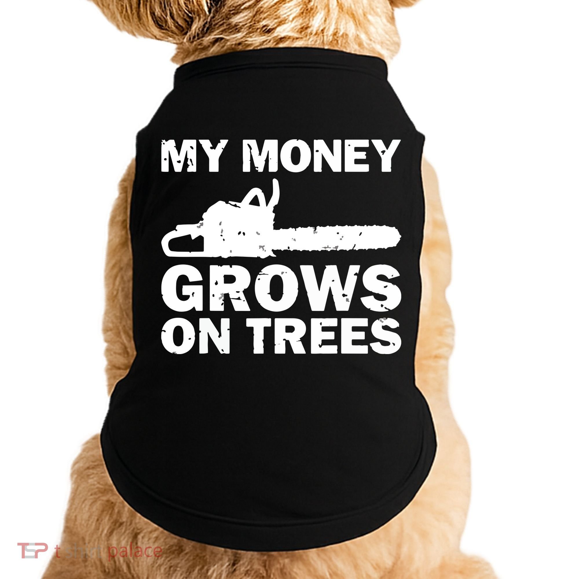 My Money Grows On Trees Funny Logger Arborist Logging Doggie Tank