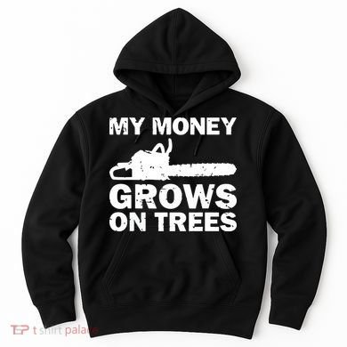 My Money Grows On Trees Funny Logger Arborist Logging Hoodie
