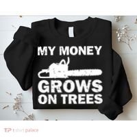 My Money Grows On Trees Funny Logger Arborist Logging Sweatshirt thumb 2