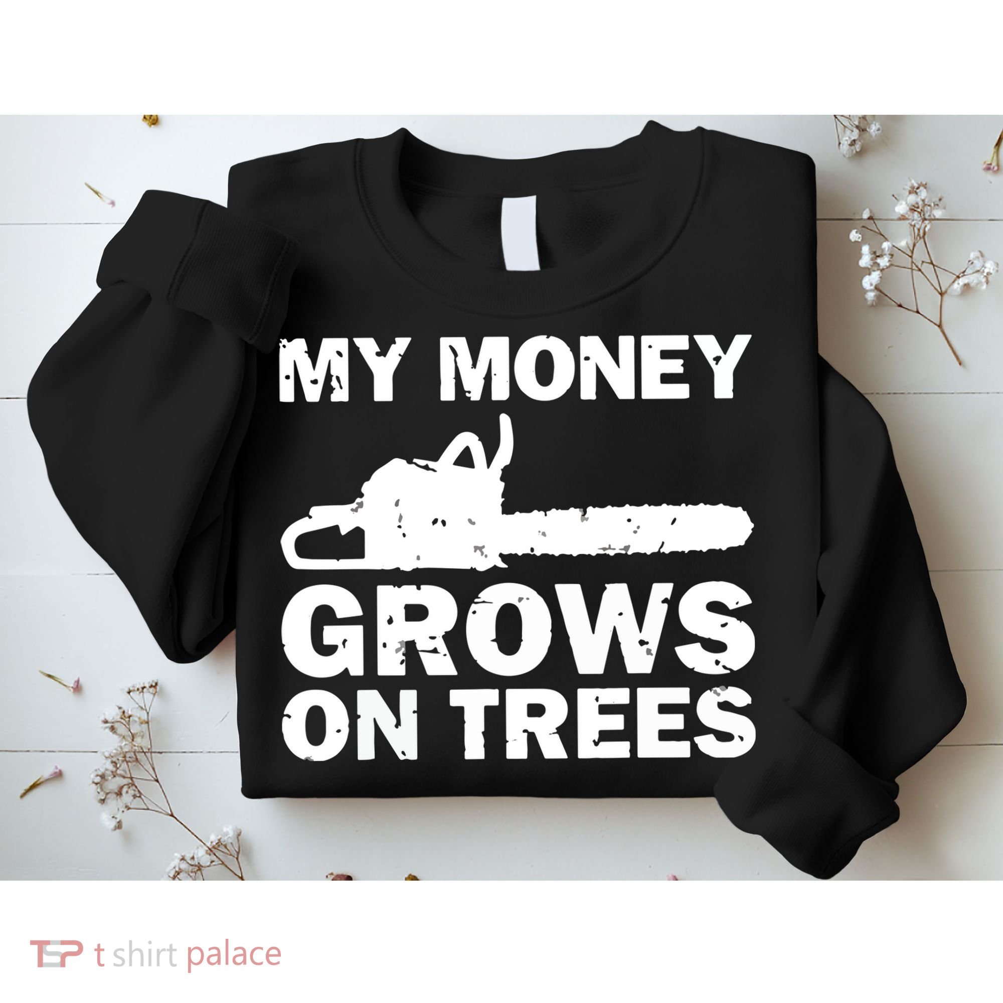 My Money Grows On Trees Funny Logger Arborist Logging Sweatshirt