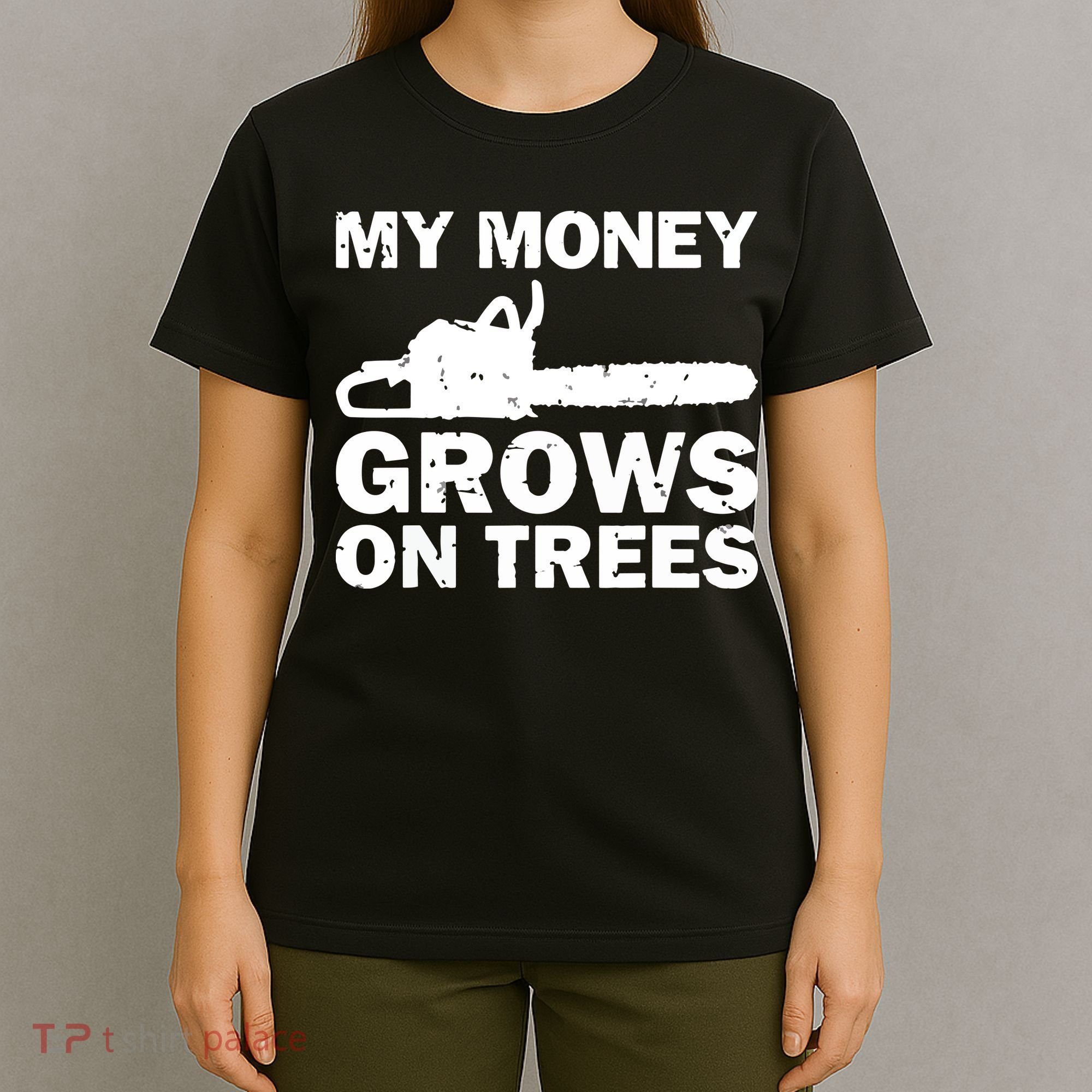 My Money Grows On Trees Funny Logger Arborist Logging T-Shirt