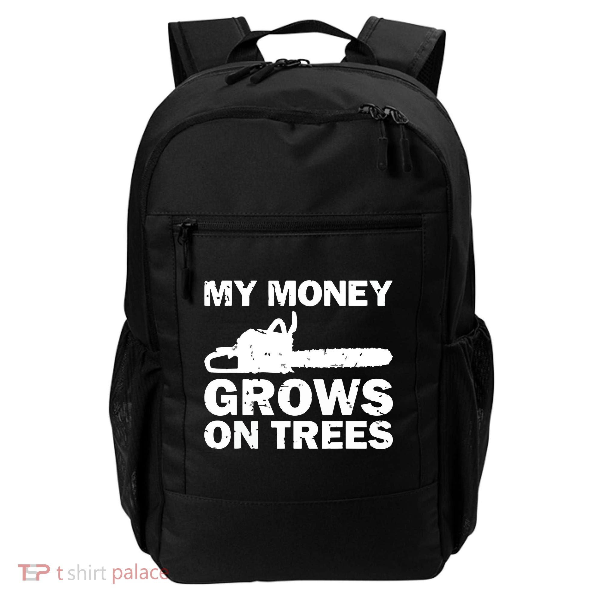 My Money Grows On Trees Funny Logger Arborist Logging Backpack