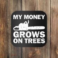My Money Grows On Trees Funny Logger Arborist Logging Coaster thumb 0