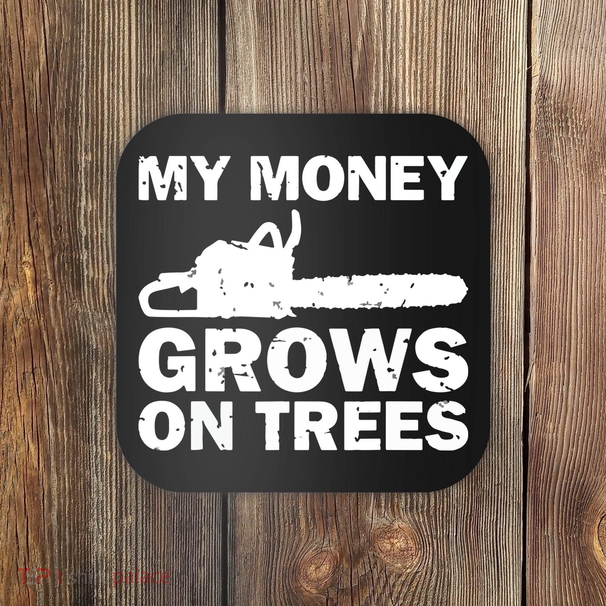 My Money Grows On Trees Funny Logger Arborist Logging Coaster