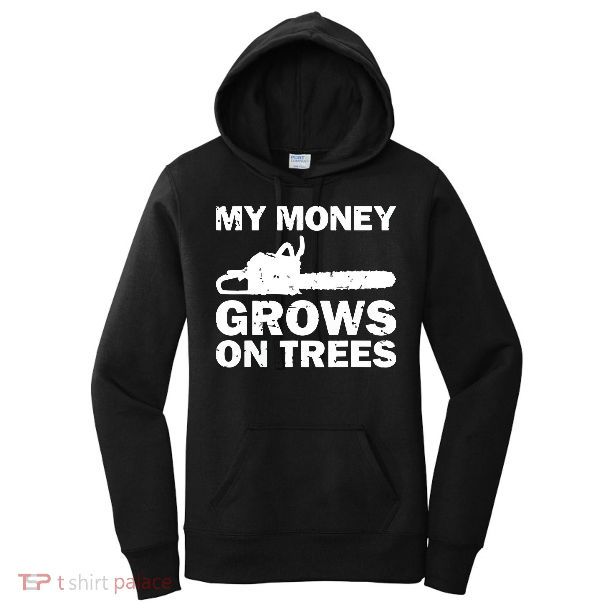 My Money Grows On Trees Funny Logger Arborist Logging Women's Hoodie