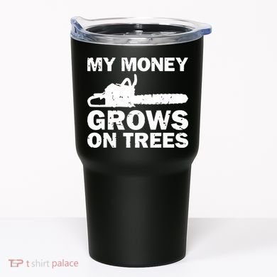 My Money Grows On Trees Funny Logger Arborist Logging Tumbler