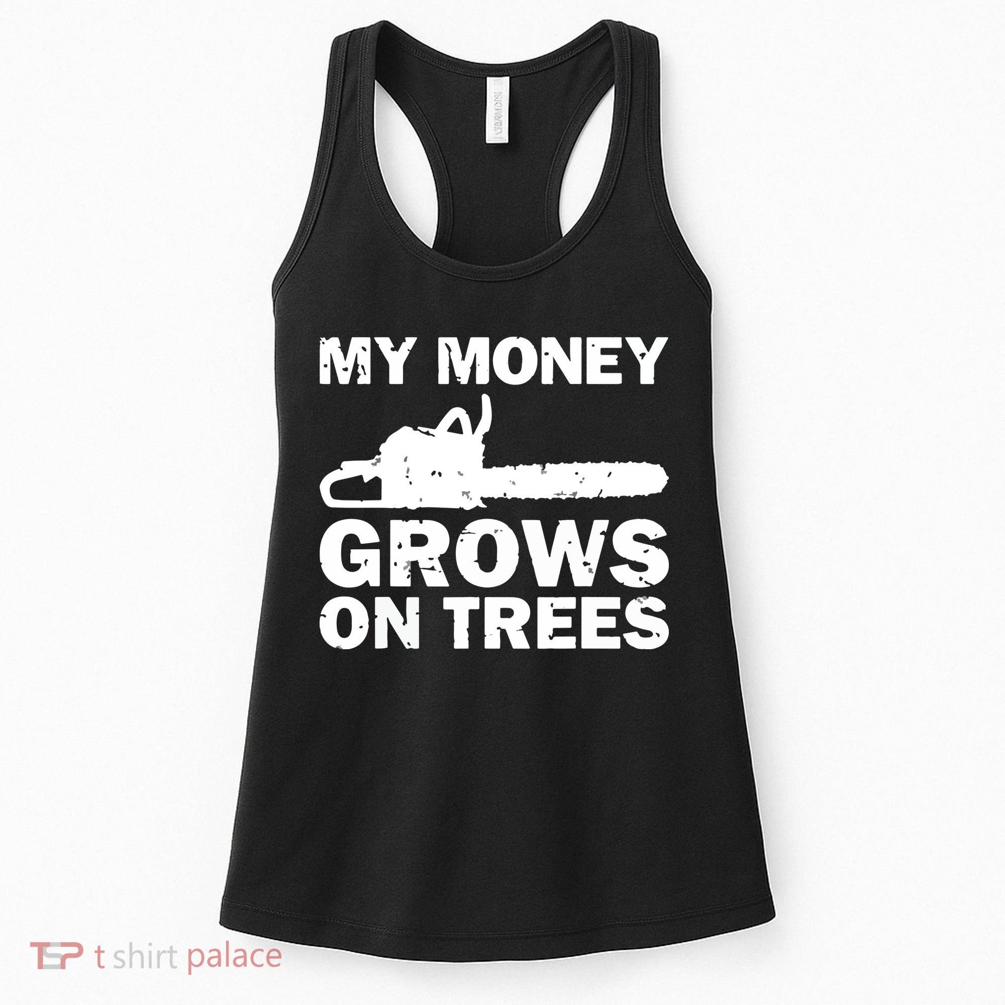 My Money Grows On Trees Funny Logger Arborist Logging Women's Tank Top