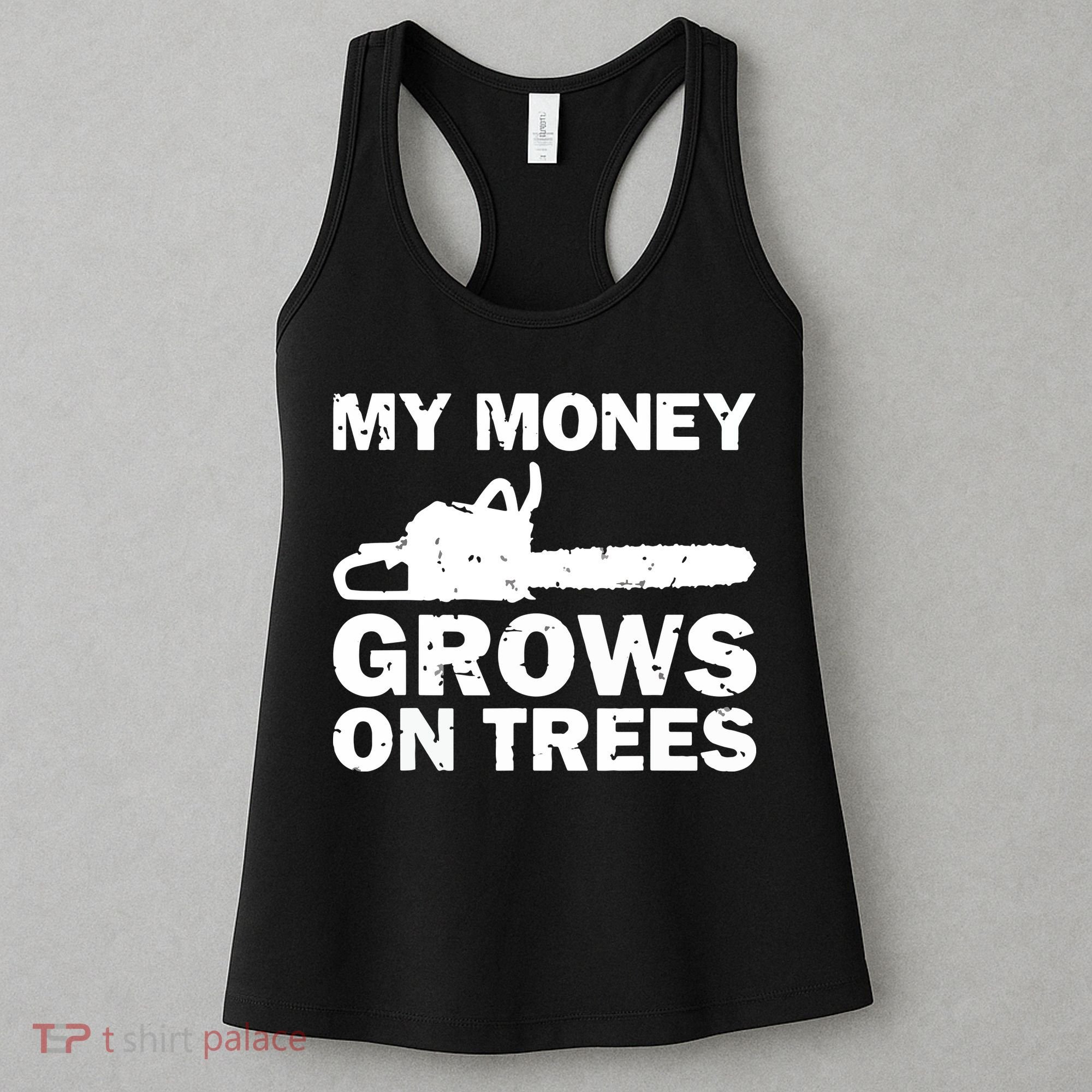 My Money Grows On Trees Funny Logger Arborist Logging Women's Tank Top
