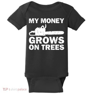 My Money Grows On Trees Funny Logger Arborist Logging Baby Bodysuit